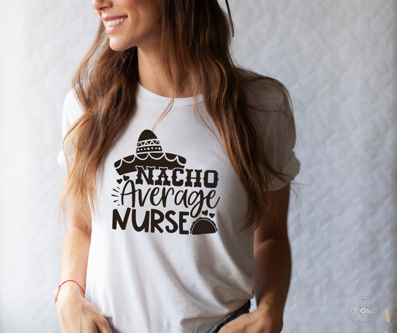 NACHO AVERAGE NURSE - NURSE SHIRT