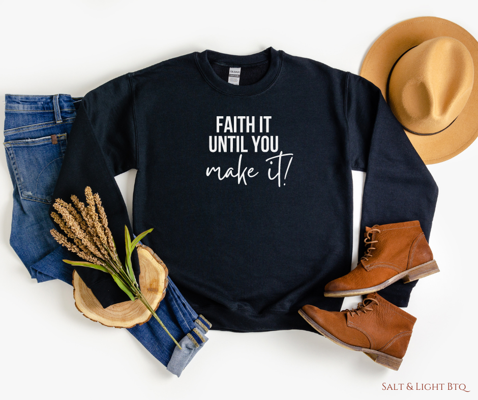 Faith until you make it Sweatshirt - Salt and Light Boutique