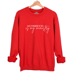 Motherhood Is My Ministry- Mom Sweatshirt