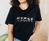 I'LL BE THERE FOR YOU - NURSE SHIRT