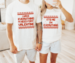 I HAVE EVERYTHING I NEED FOR VALENTINE - Couple Shirts