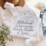 Motherhood Is My Ministry Raising Disciples Of Jesus - Mom Sweatshirt