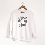 Raise Them Kind - Mom Sweatshirt