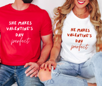 SHE MAKES VALENTINE'S DAY PERFECT- Couple Shirts