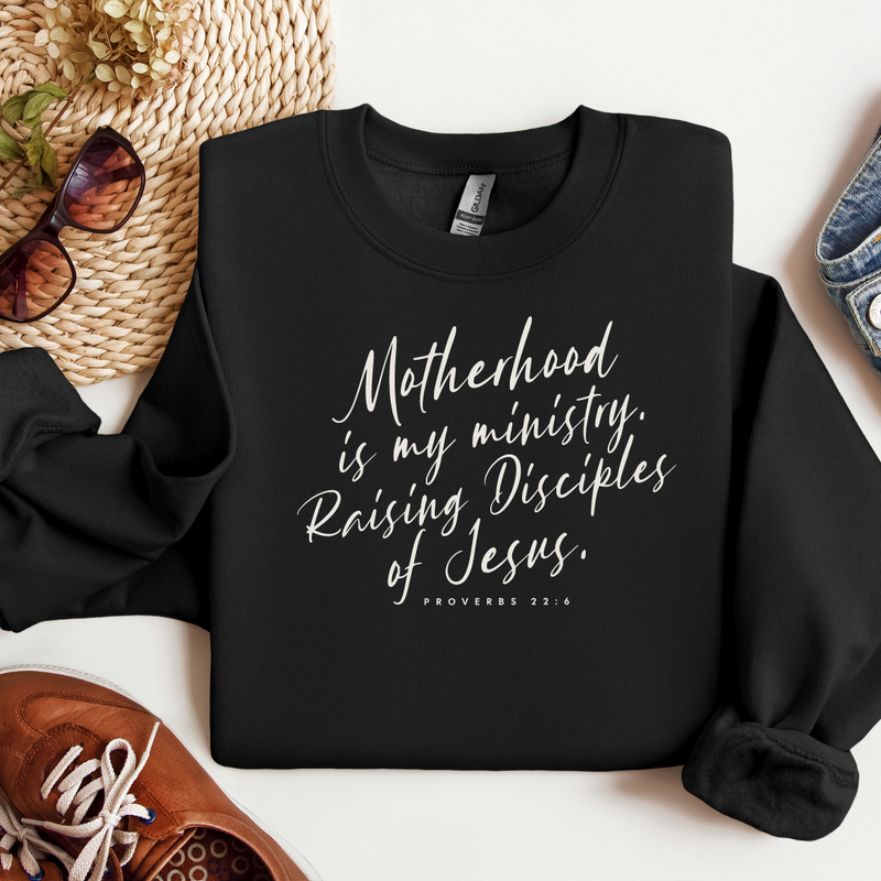 Motherhood Is My Ministry Raising Disciples Of Jesus - Mom Sweatshirt