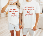 SHE MAKES VALENTINE'S DAY PERFECT- Couple Shirts