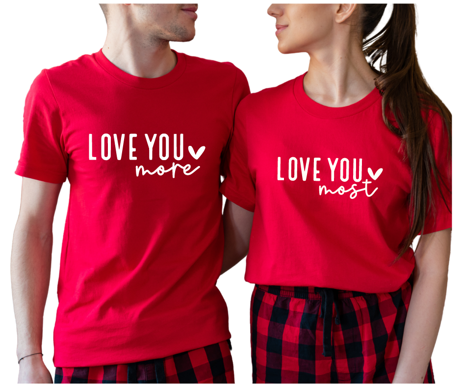LOVE YOU MORE AND MOST- Couple Shirts