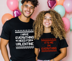 I HAVE EVERYTHING I NEED FOR VALENTINE - Couple Shirts