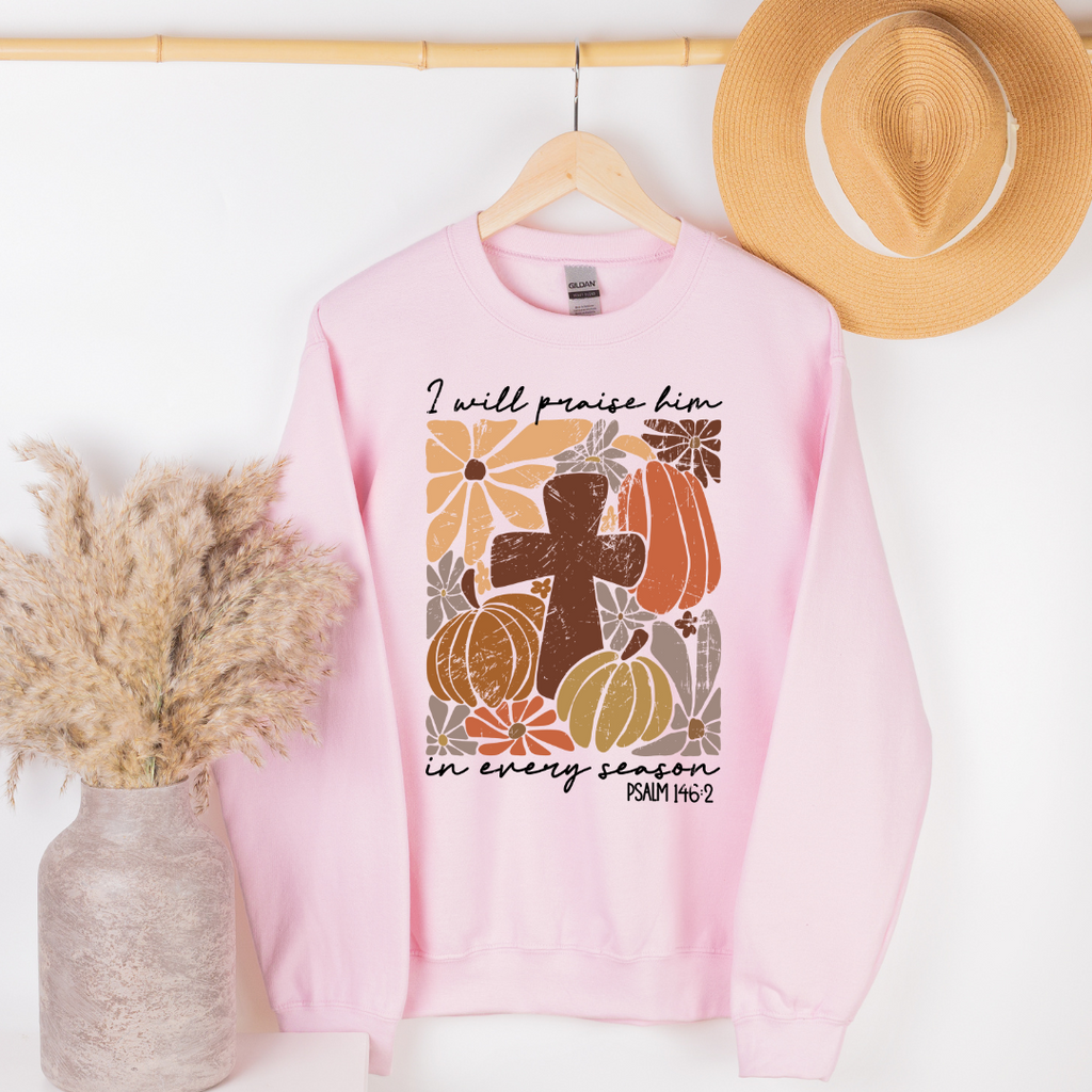 I Will Praise Him in Every Season Christian Sweatshirt – Bible Verse Crewneck
