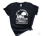 NOT ALL CLASSROOMS HAVE FOUR WALLS - HOMESCHOOL MOM TEE