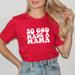 SO GOD MADE A MAMA SHIRT - MOM TEE