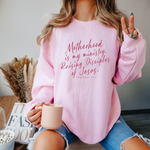 Motherhood Is My Ministry Raising Disciples Of Jesus - Mom Sweatshirt