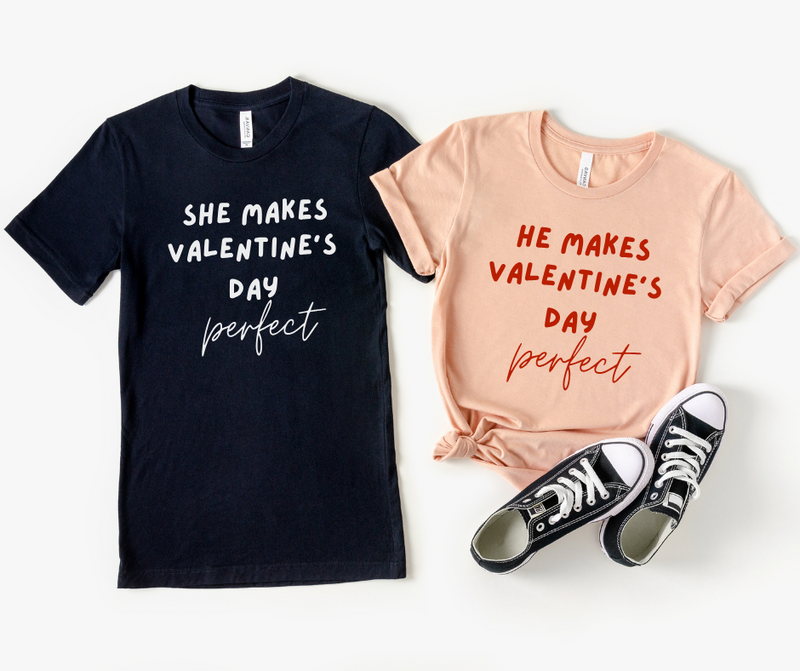 SHE MAKES VALENTINE'S DAY PERFECT- Couple Shirts