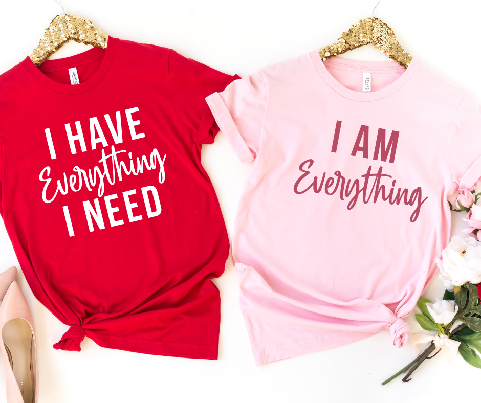 I HAVE EVERYTHING I NEED - Couple Shirts