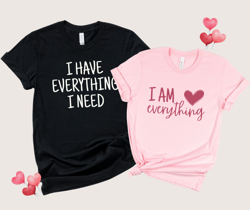 I Have Everything I Need - Couple Shirts