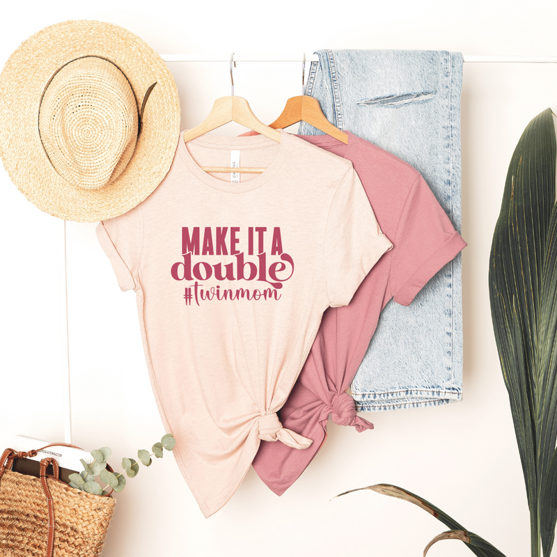 Make It DOUBLE - Twin Mom Shirt