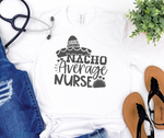 NACHO AVERAGE NURSE - NURSE SHIRT