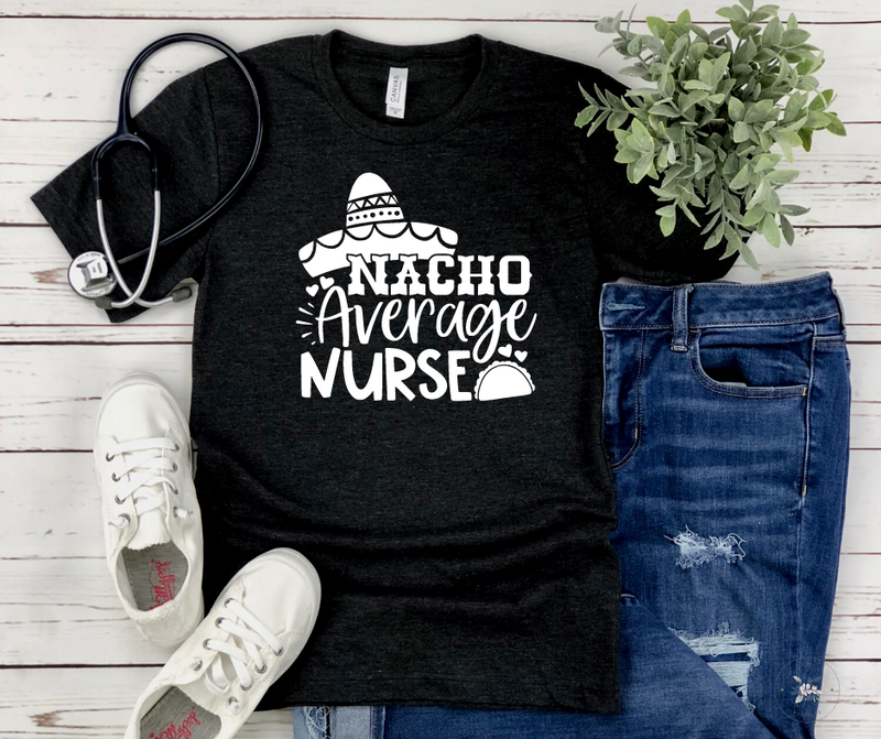 NACHO AVERAGE NURSE - NURSE SHIRT