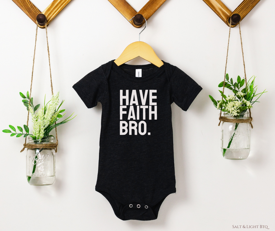 Have Faith Bro Baby Boy onesie: Faith Based Baby Boy Clothes | Salt & Light Boutique