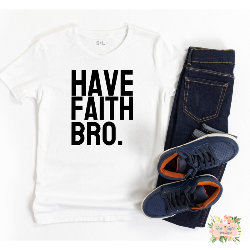 HAVE FAITH BRO YOUTH T-SHIRT - Salt and Light Boutique