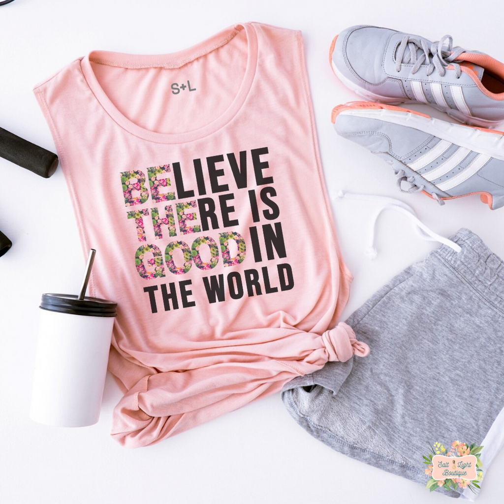 BELIEVE THERE IS GOOD IN THE WORLD (FLORAL) WOMEN'S WORKOUT TANK TOP | MUSCLE TANK - Salt and Light Boutique