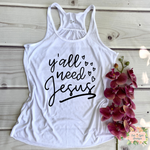 Y'ALL NEED JESUS | WOMEN'S RACERBACK TANK - Salt and Light Boutique