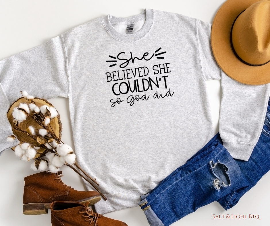 She believe she couldn't so God did Sweatshirt - Salt and Light Boutique