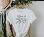 She believe she couldn't so God did Shirt | Christian Apparel & Christian Shirts for Women - Salt and Light Boutique