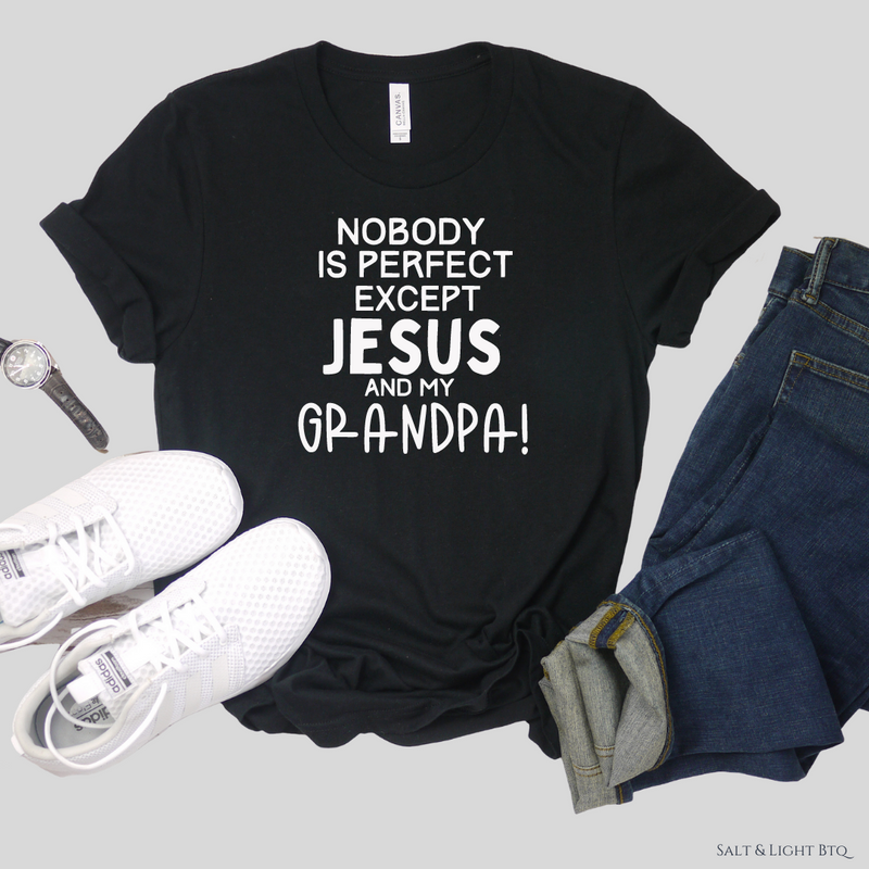 Nobody is perfect: Only Jesus & my Grandpa | Grandpa Shirt - Salt and Light Boutique