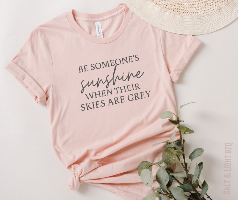 Be Someone's Sunshine when their skies are grey - ADULT TEE