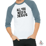 ALL YOU NEED IS JESUS MEN'S BASEBALL T-SHIRT - Salt and Light Boutique