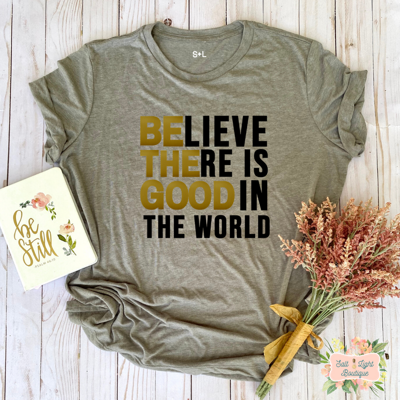 BELIEVE THERE IS GOOD IN THE WORLD | WOMEN'S TRIBLEND SHORT SLEEVE SHIRT - Salt and Light Boutique