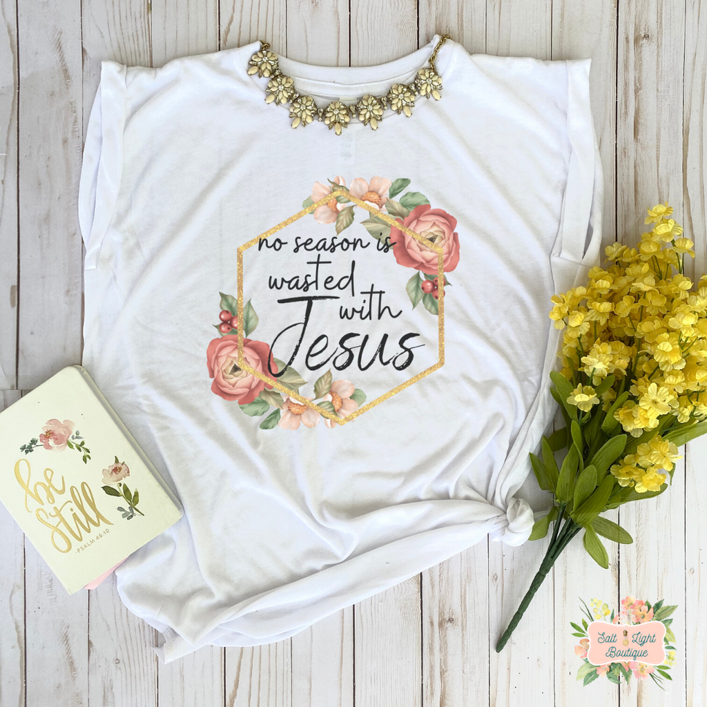 NO SEASON IS WASTED WITH JESUS | WOMEN'S FLOWY MUSCLE T-SHIRT WITH ROLLED SLEEVES - Salt and Light Boutique