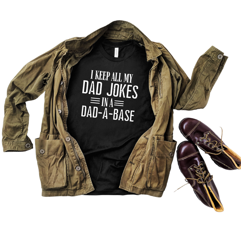 I keep my Dada Jokes in a Dad-A-Base Tee
