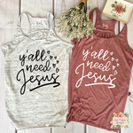 Y'ALL NEED JESUS | WOMEN'S RACERBACK TANK - Salt and Light Boutique