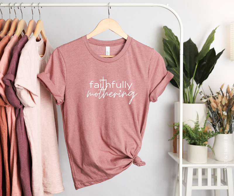 Faithfully Mothering Christian Mom Shirts - Salt and Light Boutique