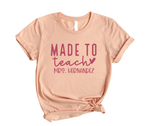 Made To Teach Teacher Shirts - CUSTOM