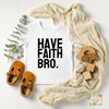 HAVE FAITH BRO | TODDLER SHIRT - Salt and Light Boutique
