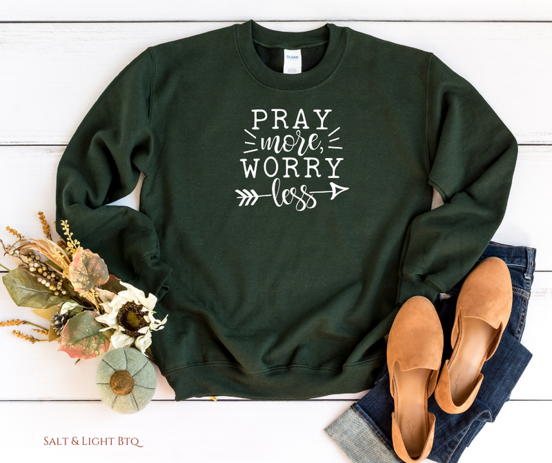 Pray more Worry Less Sweatshirt - Salt and Light Boutique