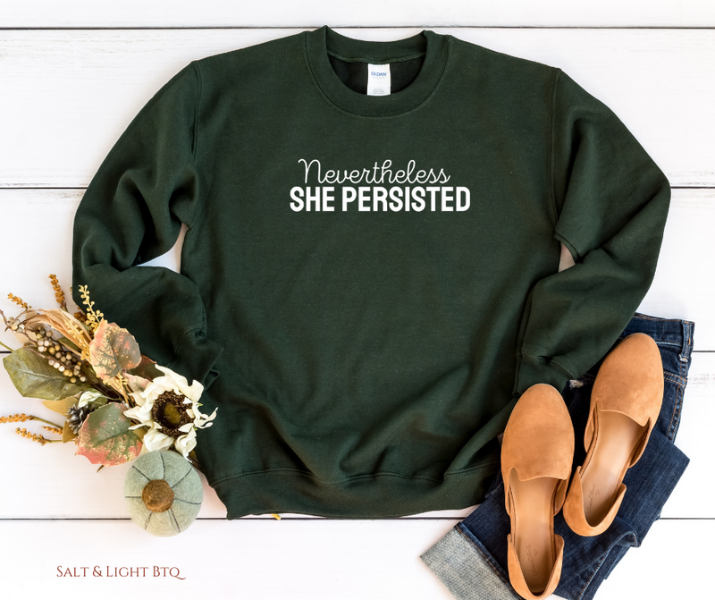 Nevertheless she persisted Sweatshirt - Salt and Light Boutique