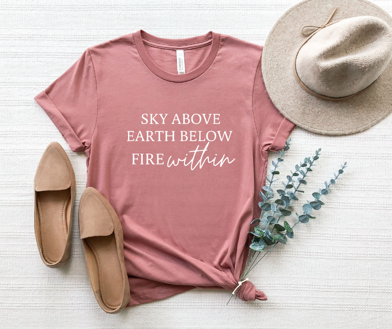 Sky Above Earth Below Fire Within Tee