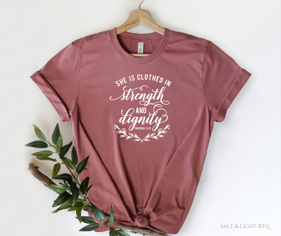 Clothed in strength and dignity Tee. Cute Women's Christian T shirts & Apparel - Salt and Light Boutique