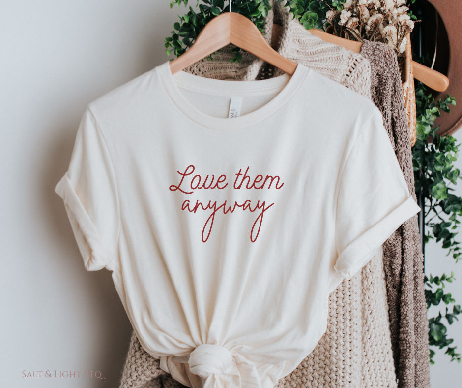 Love them anyway Tee. Christian Shirts for Women: Faith Based Apparel & Tees | SLB