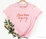 Loved Them Anyway Tee